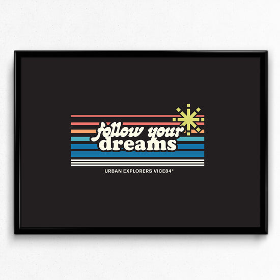 Load image into Gallery viewer, Vice 84 &amp;#39;Follow Your Dreams&amp;#39; Art Print
